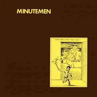 Minutemen - What Makes A Man Start Fires?