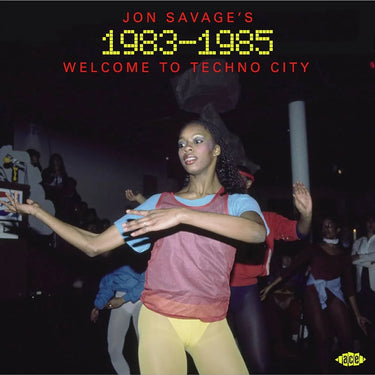 Jon Savage's 1983-1985 - Welcome To Techno City - Jon Savage's 1983-1985 - Welcome To Techno City