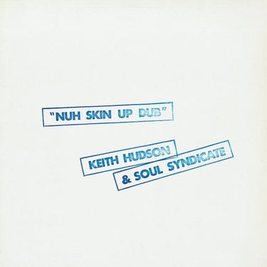 KEITH HUDSON & SOUL SYNDICATE - NUH SKIN UP DUB