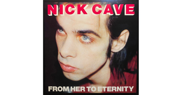 Nick Cave & The Bad Seeds - From Her To Eternity