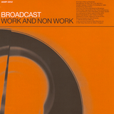 Broadcast - Work & Non Work