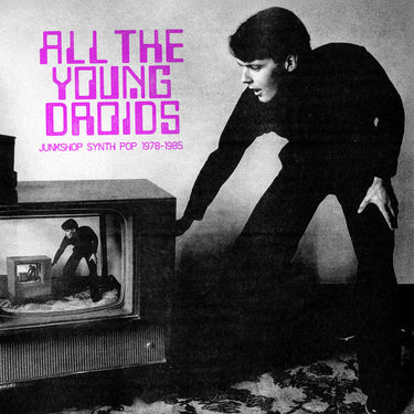 All The Young Droids: Junkshop Synth Pop 1978-1985 - Various Artists