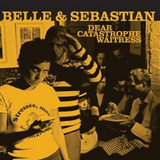 BELLE & SEBASTIAN - DEAR CATASTROPHE WAITRESS