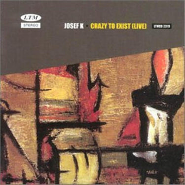 JOSEF K - CRAZY TO EXIST (LIVE)