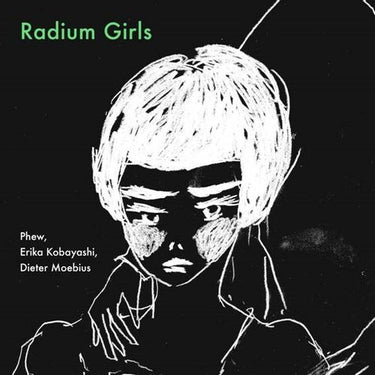 Erika Kobayashi Phew, Dieter Moebius - Radium Girls (2025 Reissue)