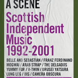 Grant McPhee - Scene Within a Scene (Scottish Independent Music 1992-2001)