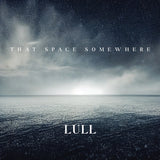 LULL - That Space Somewhere