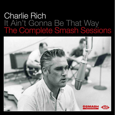 Charlie Rich - It Ain't Gonna Be That Way - The Complete Smash Sessions