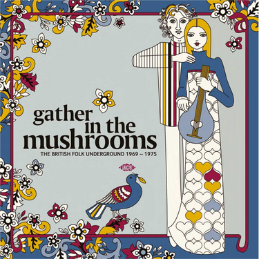 Various (Bob Stanley) - Gather In The Mushrooms: The British Folk Underground 1969-1975