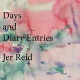 Jer Reid - Days and Diary Entries