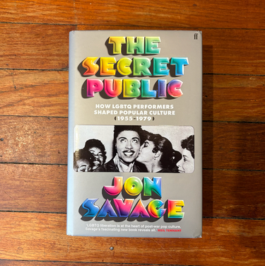 Jon Savage - The Secret Public: How LGBTQ Performers Shaped Popular Culture (1955–1979)