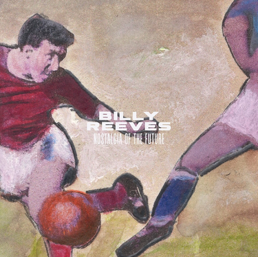 Billy Reeves - Nostalgia Of The Future