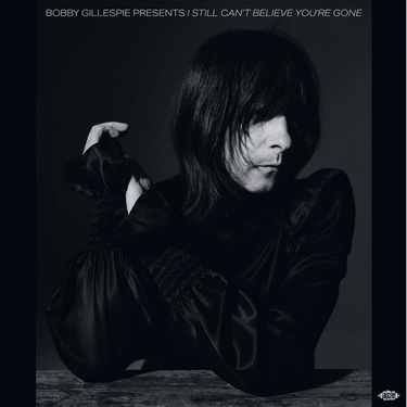 Various (Bobbie Gillespie) - Bobby Gillespie Presents I Still Can't Believe You're Gone