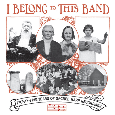 Various Artists - I Belong to This Band: 85 Years of Sacred Harp Recordings