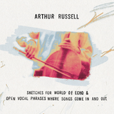 Arthur Russell - Sketches For World of Echo/Open Vocal Phrases Where Songs Come In and Out