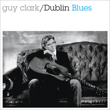 Guy Clark - Dublin Blues (30th Anniversary Edition)