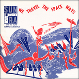 Sun Ra - We Travel The Space Ways