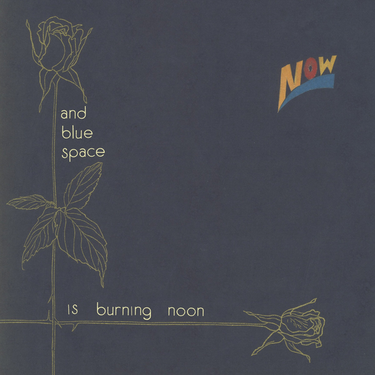 Now - And Blue Space Is Burning Noon