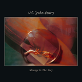 M. John Henry - Strange Is The Way