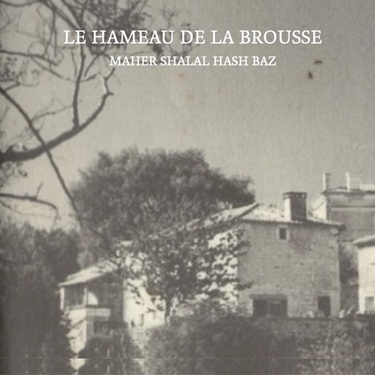 Maher Shalal Hash Baz - le hameau de la Brousse