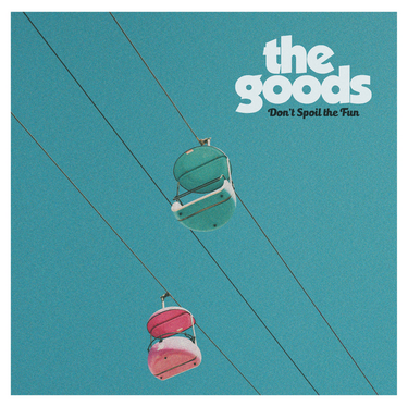 The Goods - Don't Spoil The Fun