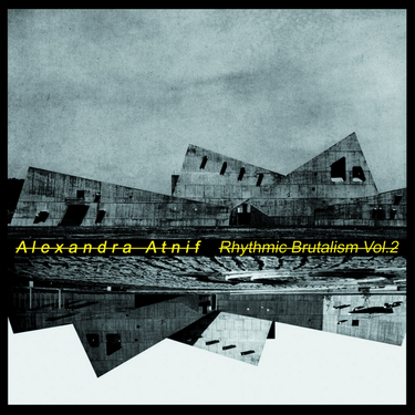 Alexandra Atnif - Rhythmic Brutalism Vol.2