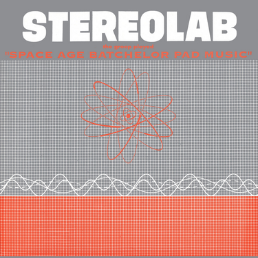 Stereolab - The Groop Played Space Age Bachelor Pad Music