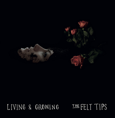 The Felt Tips - Living And Growing