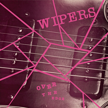 Wipers - Over The Edge (Anniversary Edition)