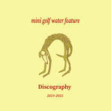 mini golf water feature - Discography 2024-2025