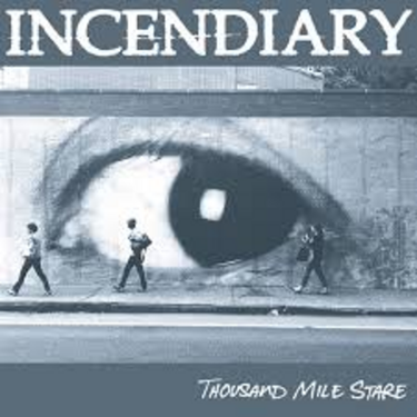 INCENDIARY - THOUSAND MILE STARE