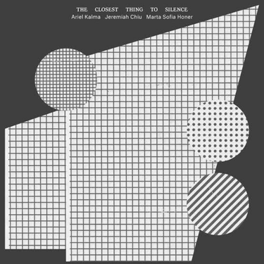 Ariel Kalma, Jeremiah Chiu and Marta Sofia Honer - The Closest Thing To Silence