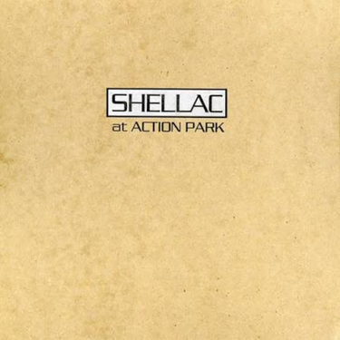 SHELLAC - AT ACTION PARK