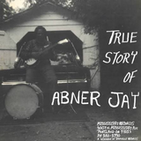 Abner Jay - The True Story Of Abner Jay