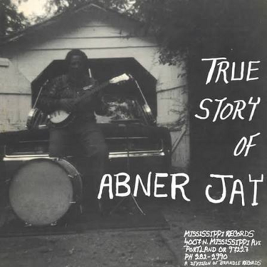 Abner Jay - The True Story Of Abner Jay
