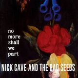 Nick Cave & The Bad Seeds - No More Shall We Part