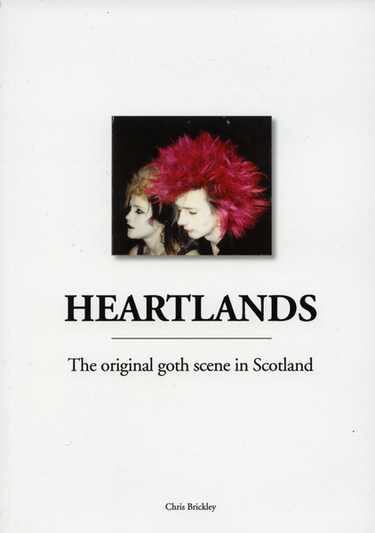Chris Brickley - Heartlands - The original goth scene in Scotland