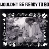 Various Artists - Wouldn't Be Ready To Go