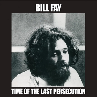 Bill Fay - Time Of The Last Persecution