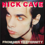Nick Cave & The Bad Seeds - From Her To Eternity