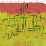The Bill Wells Octet vs Future Pilot A.K.A. - The Bill Wells Octet vs Future Pilot A.K.A.