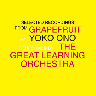 Yoko Ono & The Great Learning Orchestra - Selected Recordings From Grapefruit By Yoko Ono