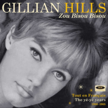 Gillian Hills - Zou Bisou Bisou: Tout En Francais: The Yé-Yé Years 1960-1965