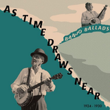 Various Artists - As Time Draws Near: Banjo Ballads 1924-1930