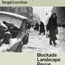 Sergei Loznitsa - Blockade Landscape Revue