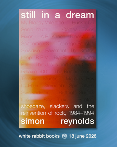 Simon Reynolds - Still In A Dream: Shoegaze, Slackers And The Reinvention Of Rock, 1984‚Äì1994