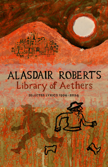 Alasdair Roberts in conversation with Karine Polwart - Library of Aethers: Selected Lyrics 1994-2024