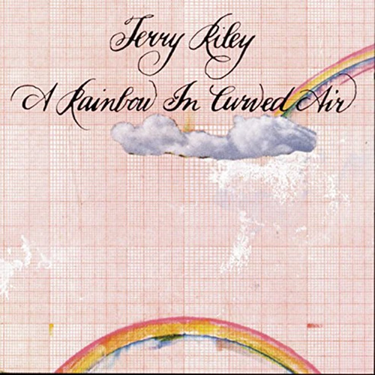 Terry Riley - A RAINBOW IN CURVED AIR