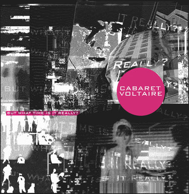 Cabaret Voltaire - But What Time Is It Really?