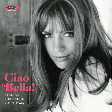 Ciao Bella! Italian Girl Singers Of The 60S - Ciao Bella! Italian Girl Singers Of The 60S